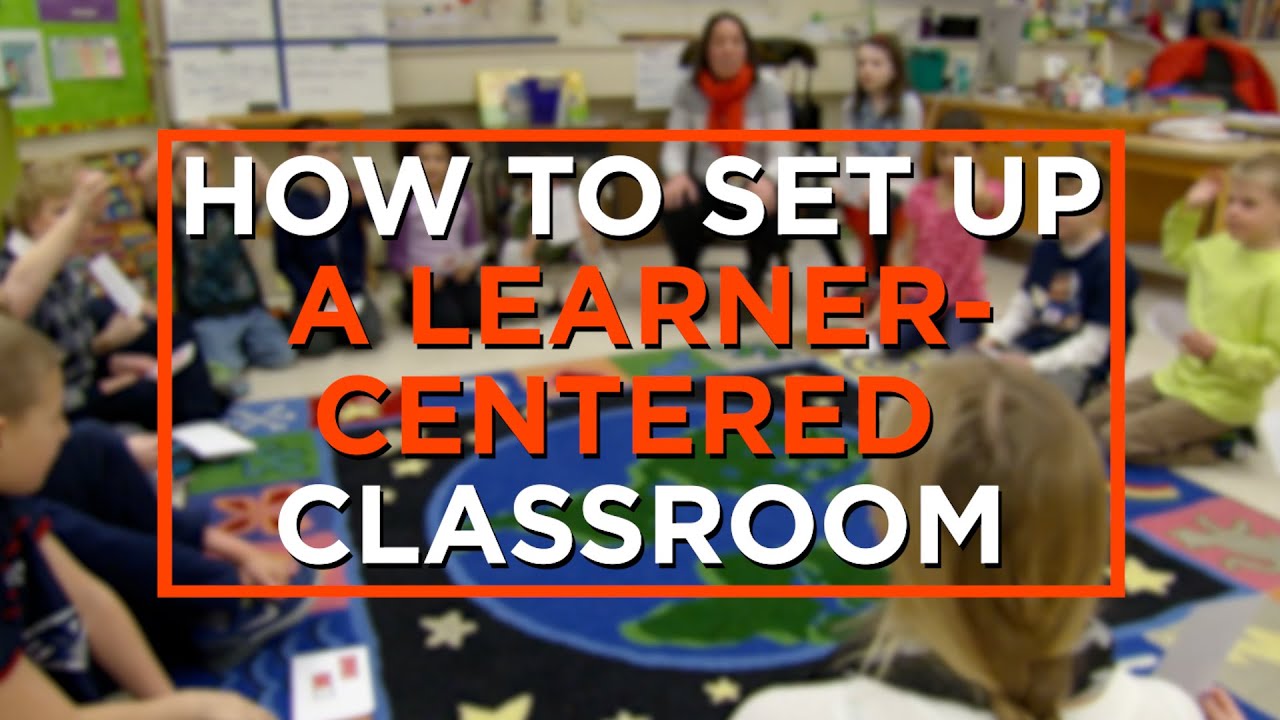 How to Set Up a Learner-Centered Classroom