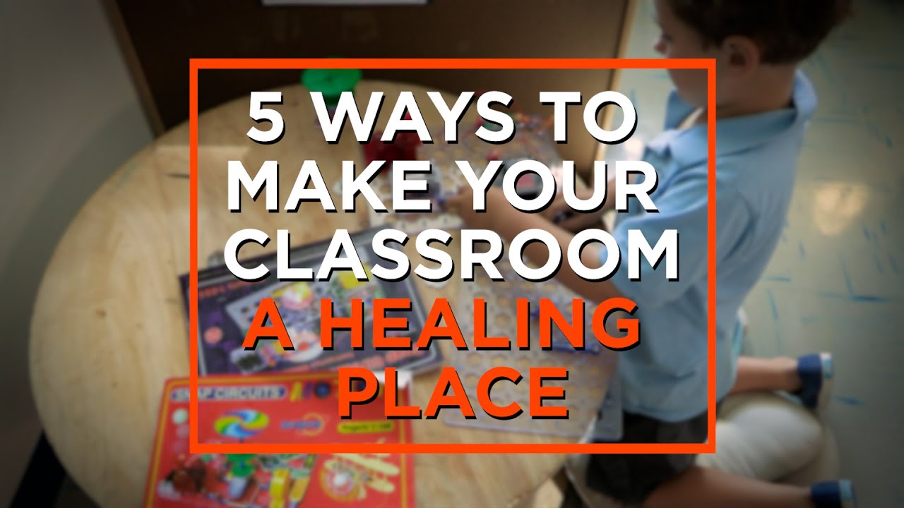 How to Make Your Classroom a Healing Place
